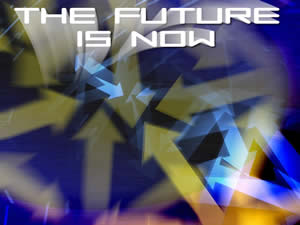 The Future Is Now