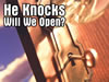 He Knocks, Will We Open?